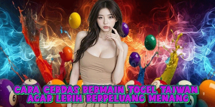 Cara Cerdas Bermain Togel Taiwan agar Lebih Berpeluang Menang