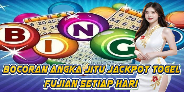 Bocoran Angka Jitu Jackpot Togel Fujian Setiap Hari