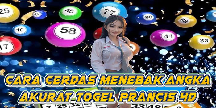 Cara Cerdas Menebak Angka Akurat Togel Prancis 4D