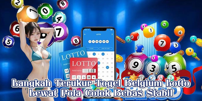 Langkah Terukur Togel Belgium Lotto Lewat Pola Colok Bebas Stabil
